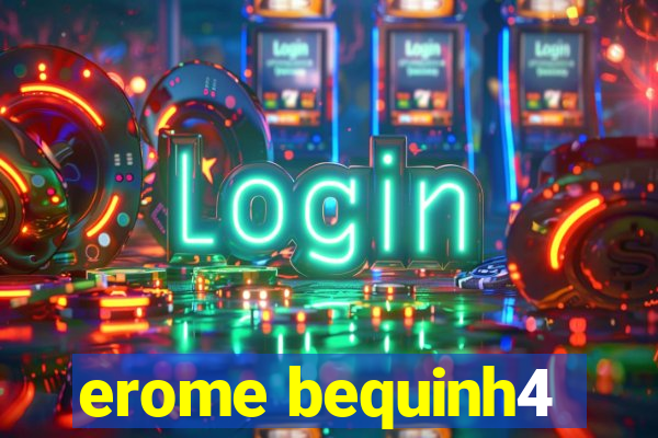 erome bequinh4